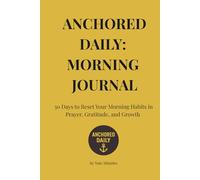 Anchored Daily: 30 Day Morning Journal - Paperback: Reset Your Morning Rhythm in Prayer, Gratitude, and Growth
