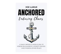 Anchored Enduring Chaos: Finding Stillness When the World Won’t stop