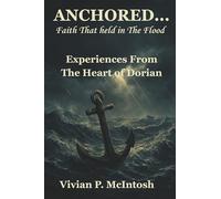 Anchored...faith That Held in the Flood: Experiences from the Heart of Dorian