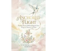 Anchored Flight: Finding Sound, Biblical Hope & New Wings in Seasons of Grief