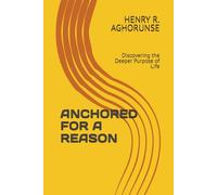 ANCHORED FOR A REASON: Discovering the Deeper Purpose of Life