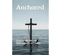 Anchored: From Brokeness to Belovedness in Christ.