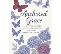 Anchored Grace: A 52-Week Christian Devotional Journal for Women Navigating Change