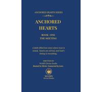 Anchored Hearts: The Meeting: A faith-filled Christian romance where trust is tested, hearts are stirred, and God’s timing is everything.