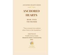Anchored Hearts: The Promise (Book Four): A faith-filled love story where covenant is tested, surrender is required, and God’s promise is revealed.