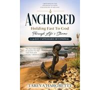 Anchored: Holding Fast To God Through Life's Storms