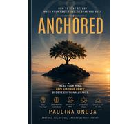 ANCHORED: How to Stay Steady When Your Past Tries to Drag You Back
