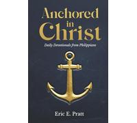 Anchored in Christ: Daily Devotionals from Philippians