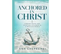 Anchored in Christ: Finding Peace and Spiritual Stillness in a Restless World