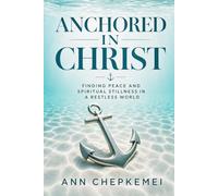 Anchored in Christ: Finding Peace and Spiritual Stillness in a Restless World