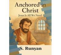 Anchored in Christ: Jesus Is All We Need (Little Hearts, Big Truths)