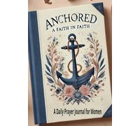 Anchored in Faith : A Prayer Journal for Women.