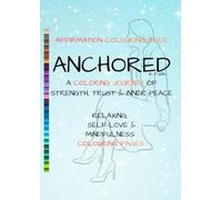 Anchored in Faith: Empowered & Unstoppable: An Adult Coloring Book for Women with Positive Affirmations, Self-Love, Confidence, Mindfulness, Empowerment & Stress Relief