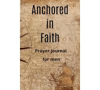 Anchored in Faith: Prayer journal for men