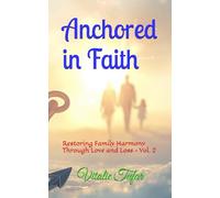 Anchored in Faith: Restoring Family Harmony Through Love and Loss - Vol. 2 (Mending the Family Hearth: Rebuilding Bonds and Faith After Pregnancy Loss)
