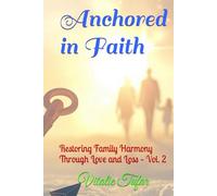 Anchored in Faith: Restoring Family Harmony Through Love and Loss - Vol. 2 (Mending the Family Hearth: Rebuilding Bonds and Faith After Pregnancy Loss)