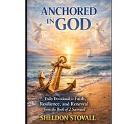 Anchored in God: Daily Devotional for Faith, Resilience, and Renewal from the Book of 2 Samuel