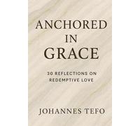 Anchored In Grace: 30 Reflection On Redemptive Love (Peaceful Devotionals)