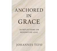 Anchored In Grace: 30 Reflective On Redemptive Love: 1 (Peaceful Devotions)