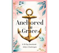 Anchored in Grace: A 30-Day Devotional for Women Starting Their Faith Journey