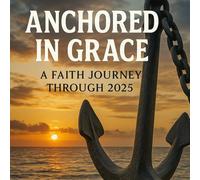 Anchored In Grace: A Faith Journey Through 2025