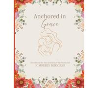 Anchored in Grace: Devotions for the journey of motherhood