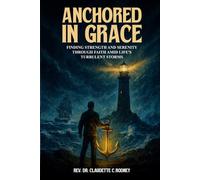 Anchored in Grace: Finding Strength and Serenity Through Faith Amid Life’s Turbulent Storms