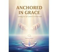 Anchored In Grace: Letting Go Of Control To Find God
