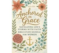 Anchored in Grace: Navigating Life's Storms with Faith Bible Study Journal for Women