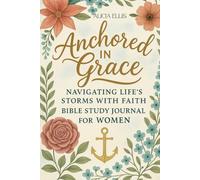 Anchored in Grace: Navigating Life's Storms with Faith Bible Study Journal for Women