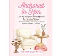 Anchored in Him: A 30-Day Scripture Guided Journal for Christian Women