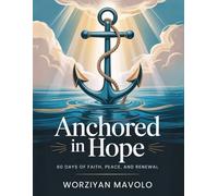 Anchored In Hope: 60 Days Of Faith, Peace, And Renewal