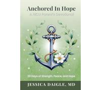 Anchored In Hope: A NICU Parent's Devotional: 30 Days of Strength, Peace, and Hope