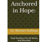 Anchored in Hope:: Daily Devotions for the Weary and Wounded
