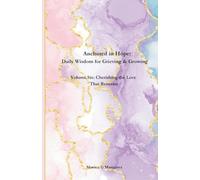 Anchored in Hope: Daily Wisdom for Grieving & Growing: Volume Six: Cherishing the Love That Remains (Anchored in Hope: Daily Wisdom for Grieving and Growing)
