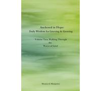 Anchored In Hope: Daily Wisdom for Grieving & Growing: Volume Two: Walking Through the Waves of Grief (Anchored in Hope: Daily Wisdom for Grieving and Growing)