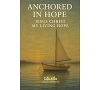 ANCHORED in HOPE - Jesus Christ My Living Hope: Interactive Bible Learning - Learners' Workbook