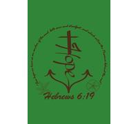 Anchored In Hope Journal / Notebook: Hebrews 6:19 This hope we have as an anchor of the soul, both sure and steadfast, and which enters the Presence behind the veil