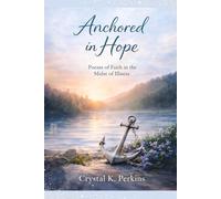 Anchored in Hope: Poems of Faith in the Midst of Illness