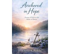 Anchored in Hope: Poems of Faith in the Midst of Illness