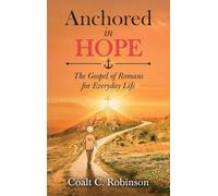 Anchored in Hope: The Gospel of Romans for Everyday Life