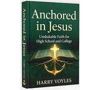 Anchored in Jesus - Unshakable Faith for High School and College