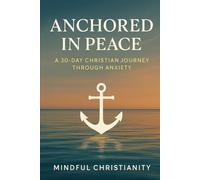 Anchored in Peace: A 30-Day Christian Journey Through Anxiety