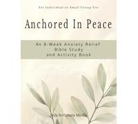 Anchored In Peace: An 8-W nxiety Relief Bible Study and Activity Book: 8 Weeks of S.O.A.P. Journaling, Prayer Tracking, and Restorative Free Writing for a Quiet Mind