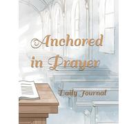 Anchored in Prayer: Daily Journal