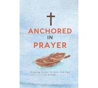 Anchored In Prayer: Drawing Closer to God, One Day at a Time