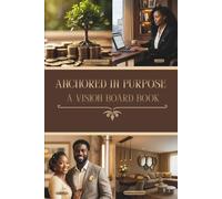 Anchored In Purpose: A Vision Board Book