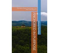 ANCHORED IN PURPOSE: The Inner Power That Keeps You Alive and Aligned
