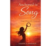 Anchored in Song: 5 Songs of Women Who Trusted God (Anchored Woman Series)