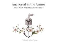 Anchored in the Armor: A Six-Week Bible Study for Real Life